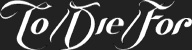 To/Die/For logo To/Die/For logo