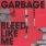 Garbage - Bleed Like Me