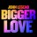 John Legend - Bigger Love