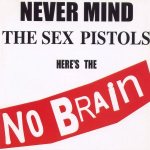Never Mind The Sex Pistols Here's The No Brain