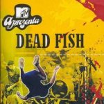 MTV Apresenta: Dead Fish