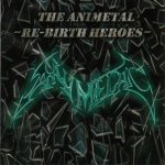 The Animetal ~Re-birth Heroes~