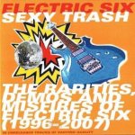 Sexy Trash: the Rarities, Demos and Misfires of Electric Six (1996-2007)