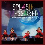 スフィアライブ2013 SPLASHMESSAGE -ムーンライトステージ- LIVE BD