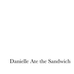 Danielle Ate the Sandwich