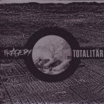 Tragedy / Totalitär