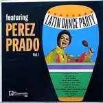 Latin Dance Party Featuring Perez Prado Vol. 1