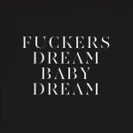 Fuckers / Dream Baby Dream