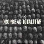 Dropdead / Totalitär