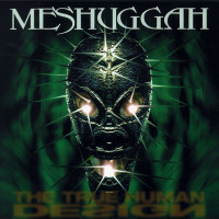 Meshuggah - The True Human Design