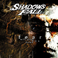 Shadows Fall - Fear Will Drag You Down